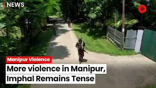 More violence in Manipur, Imphal Remains Tense, Attempts To Target BJP Leaders And Offices Continue