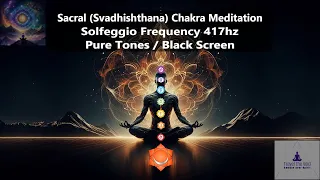 Solfeggio Frequency 417hz | Sacral (Svadhishthana) Chakra Meditation | Pure Tones | Black Screen