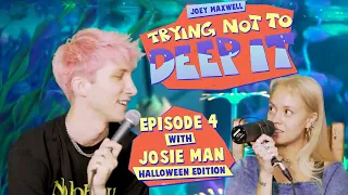 JOEY MAXWELL 〰️  TRYING NOT TO DEEP IT Feat. JOSIE MAN 〰️  EPISODE 4