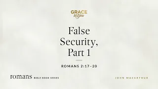 False Security, Part 1 (Romans 2:17–20) [Audio Only]