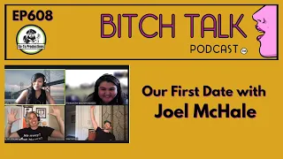 Bitch Talk Podcast Episode 608- Our First Date With Joel McHale