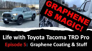 EP 5: Life with Tacoma TRD Pro. Episode 5: Graphene Coating is MAGIC! - like a Teflon for Your Car!