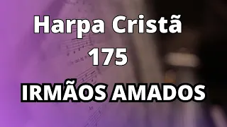 Irmãos Amados - 175 / HARPA CRISTÃ COM LETRA