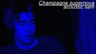 CHAMPAGNE SUPERNOVA (ACOUSTIC) LIAM GALLAGHER (1995)