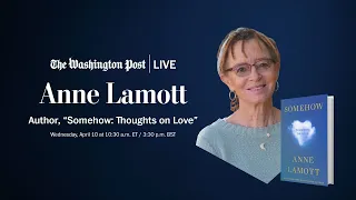 Anne Lamott’s meditations on life, love and the cycle of aging (Full Stream 4/10)