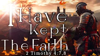 I have Kept the Faith  (2 Timothy 4:7,8)