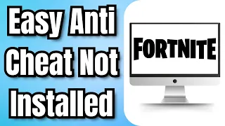 How To Fix Easy Anti Cheat Not Installed Fortnite Error (2024)