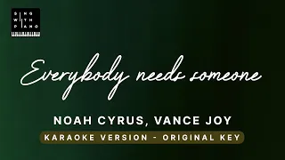 Everybody needs someone - Noah Cyrus, Vance Joy (Original Key Karaoke) - Piano Instrumental & Lyrics