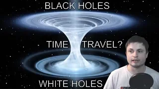 New Research Explains Black Holes, Time Travel and White Holes