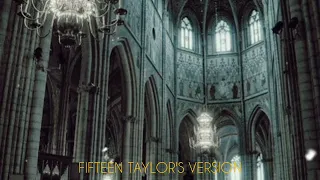 Fifteen (Taylor's Version) but you're in a cathedral