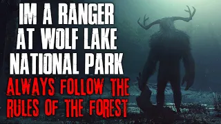 "I'm A Ranger At Wolf Lake National Park, Always Follow The Rules Of The Forest" Creepypasta