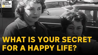 What is your secret for a happy life?