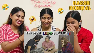 Types Of LUDO Players | Harsh Beniwal | The Girls Squad REACTION !!