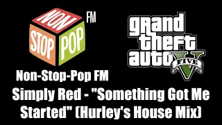 GTA V (GTA 5) - Non-Stop-Pop FM | Simply Red - "Something Got Me Started" (Hurley's House Mix)