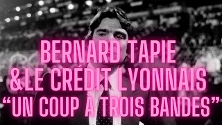 BERNARD TAPIE ET LE CREDIT LYONNAIS " UN COUP A TROIS BANDES "