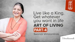 Art of Living Part-4 Live like a KING. Get whatever you want in life by Swamini Vimalananda