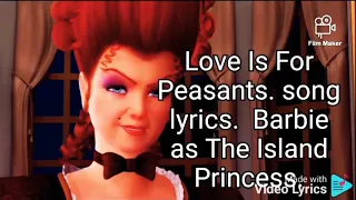Love is for peasants. song lyrics. Barbie as the island princess.