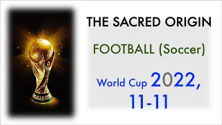 THE SACRED ORIGINS OF FOOTBALL (Soccer) & Numerology - Inspired by the World Cup 2022 -- 222, 11-11