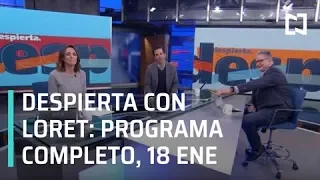 Despierta con Loret - Programa Completo 18 de Enero 2019