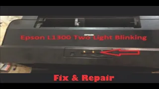 EPSON L1300 Double Flashing light Fix