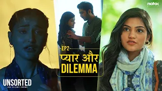 Unsorted | Ep 2 | Pyaar Aur Dilemma | Mugdha Agarwal, Tanya Singh, Vikram Bhui | Natak Pictures