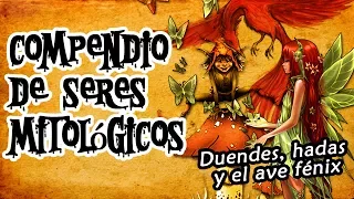 COMPENDIO DE CRIATURAS Y SERES MITOLÓGICOS: duendes, hadas y el ave fénix