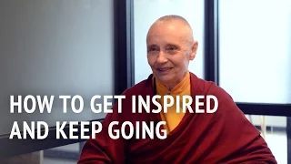 How to Get Inspired and Keep Going  | Jetsunma Tenzin Palmo