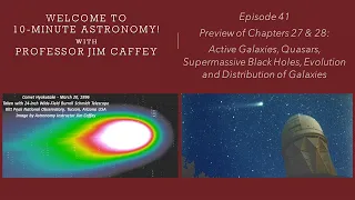 10-Minute Astronomy!  Episode 41, Preview Chapters 27 & 28: Active Galaxies, Quasars, AGN, Mergers