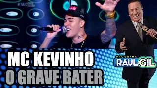 MC KEVINHO - O GRAVE BATER (PROGRAMA RAUL GIL)