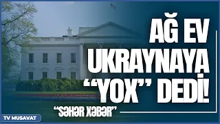 Ağ Ev Ukraynaya “yox” dedi! ...Putini devirməyin şərti açıqlandı – “Səhər Xəbər”