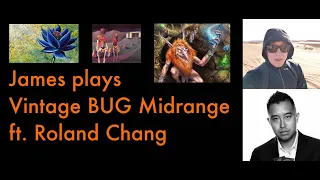 James plays Vintage BUG Midrange! ft. Roland Chang