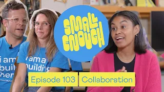 Small Enough ep. 103 Collaboration - Alex Gilliam & Renee Schacht