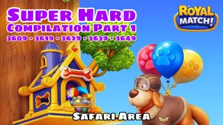 Royal Match Super Hard Area 55 Compilation Part 1 | Safari Level 3609 - 3619 - 3629 - 3639 - 3649