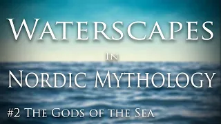 Waterscapes in Nordic Mythology: The Gods of the Sea