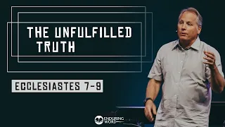 Ecclesiastes 7-9 - The Unfulfilled Life