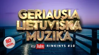 Geriausia Lietuviška Muzika #10 - Lietuviškos Muzikos Rinkinys - Top Dainos