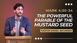 The Powerful Parable of The Mustard Seed | Mark 4:30-34 | Pastor Daniel Batarseh (Gospel of Mark)