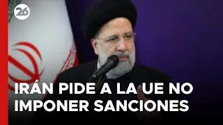 MEDIO ORIENTE | Irán pide a la Unión Europea no imponer sanciones