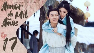 【SUB ESPAÑOL】AMOR DE MIL AÑOS | LOVE OF THOUSAND YEARS (Episodio 17 )