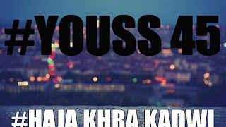 YOUSS45 Haja Khra Kadwi (Official oduoi)