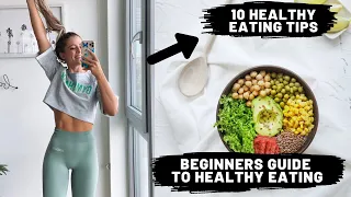 Beginners GUIDE TO HEALTHY EATING + 10 healthy tips!!