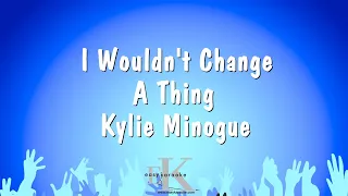 I Wouldn't Change A Thing - Kylie Minogue (Karaoke Version)