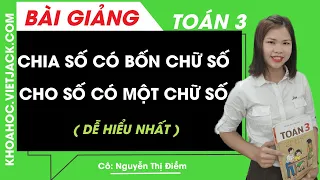 Chia số có bốn chữ số cho số có một chữ số - Toán lớp 3 - Cô Nguyễn Thị Điềm (DỄ HIỂU NHẤT )