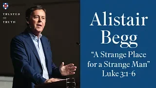 Alistair Begg - "A Strange Place for a Strange Man"