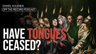 Cessationism 4 (Have Tongues Ceased?) | Daniel Kolenda: Off The Record