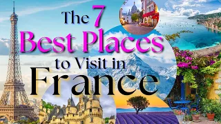 The 7 Best Places to Visit in France - Discover the #1 Travel Spots in France & More!