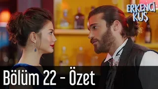 Erkenci Kuş 22. Bölüm - Özet