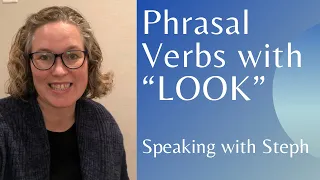 PHRASAL VERBS WITH "LOOK" - ENGLISH LESSON - SPEAK ENGLISH FLUENTLY -Speaking with Steph