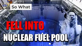 You Fell Into Nuclear Fuel Pool: So What ?
