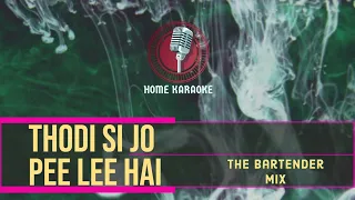 Thodi Si Jo Pee Lee Hai | F Solo - The Bartender Mix ( Home Karaoke )